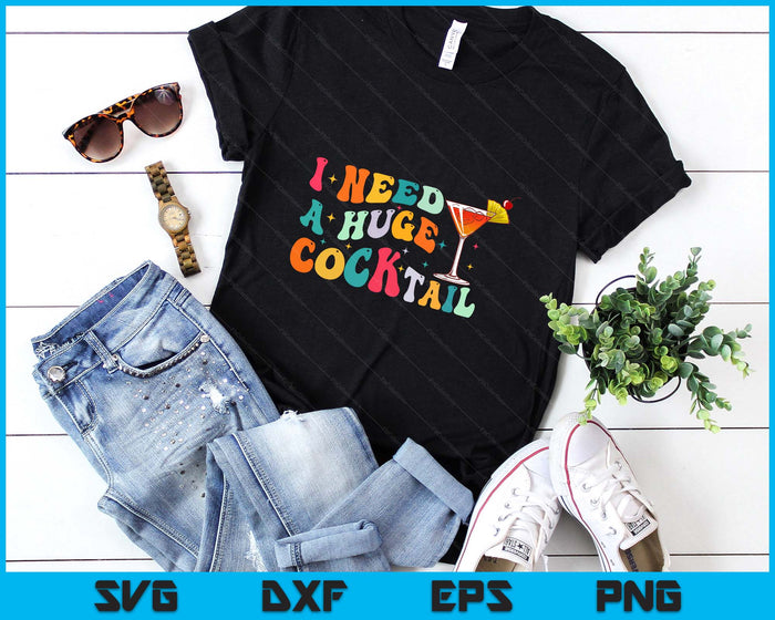 Groovy I Need a Huge COCKtail Funny Adult Humor Drinking SVG PNG Digital Printable Files