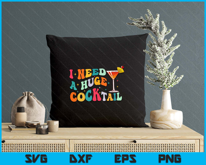 Groovy I Need a Huge COCKtail Funny Adult Humor Drinking SVG PNG Digital Printable Files