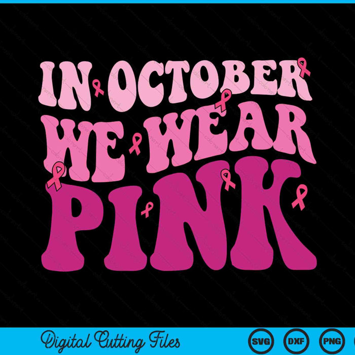 Groovy in October we wear pink breast cancer awareness SVG cut file