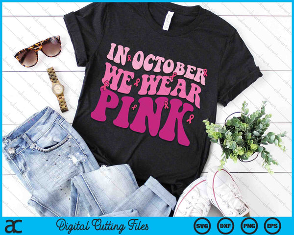Groovy in oktober dragen we roze borstkanker bewustzijn SVG PNG digitale snijbestanden