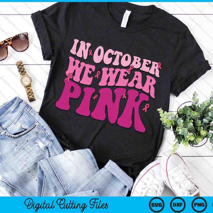 Groovy in oktober dragen we roze borstkanker bewustzijn SVG PNG digitale snijbestanden