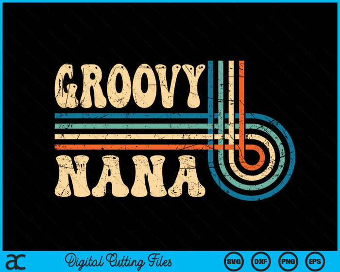 Groovy Nana 70s Aesthetic Nostalgia 1970's Vintage Groovy SVG PNG Cutting Printable Files