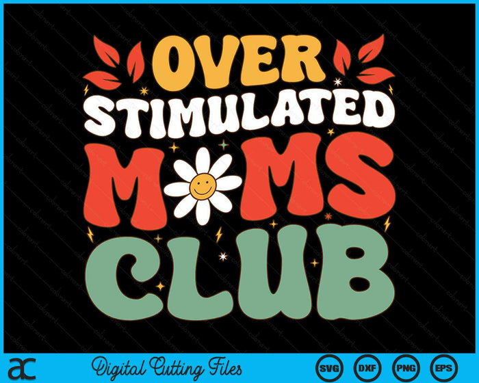 Groovy Overstimulated Moms Club Mother's Day Mom SVG PNG Digital Cutting Files