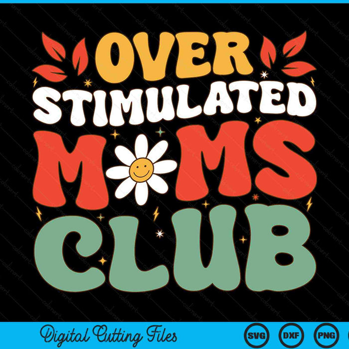 Groovy overstimulated moms club Mother's Day mom SVG PNG cut file for Cricut