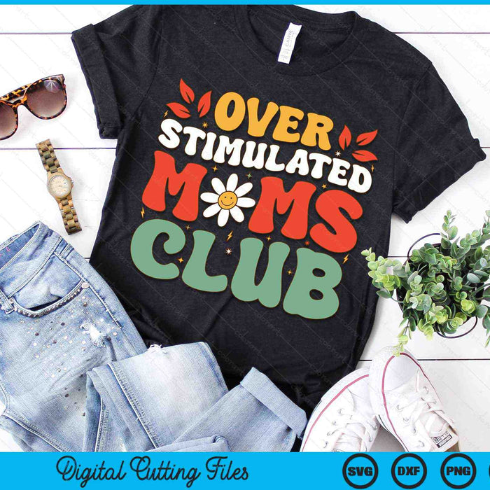 Groovy Overstimulated Moms Club Mother's Day Mom SVG PNG Digital Cutting Files