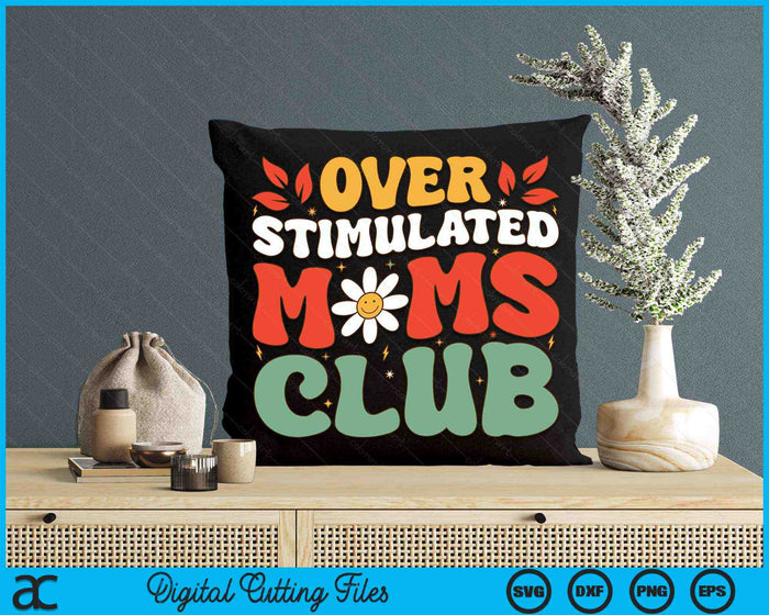 Groovy Overstimulated Moms Club Mother's Day Mom SVG PNG Digital Cutting Files