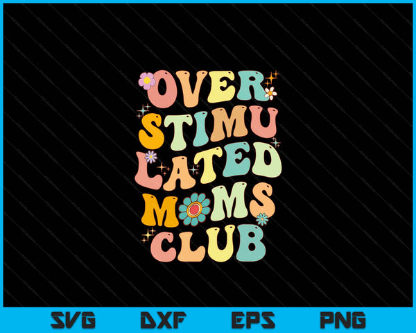 Groovy Overstimulated Moms Club (On Back) Mother's Day Mom SVG PNG Digital Cutting Files