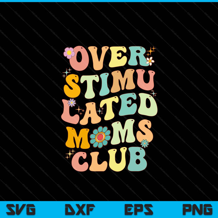 Groovy overstimulated moms club (on back) Mother's Day mom SVG PNG cut file for Cricut