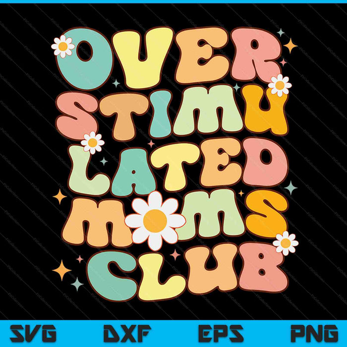 Groovy overstimulated moms club Mother's Day mom SVG cut file