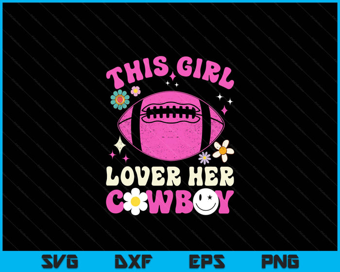 Groovy Retro This Girl Loves Her Cowboy Cute Texas Dallas American Football SVG PNG Digital Printable Files