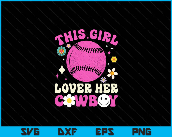 Groovy Retro This Girl Loves Her Cowboy Cute Texas Dallas Baseball SVG PNG Digital Printable Files