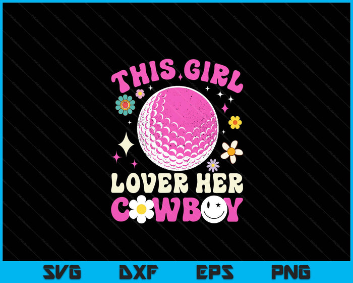 Groovy Retro This Girl Loves Her Cowboy Cute Texas Dallas Golf SVG PNG Digital Printable Files