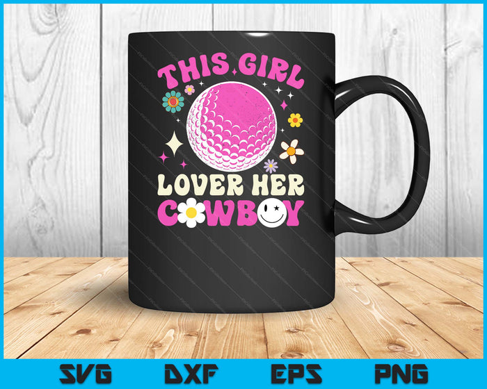 Groovy Retro This Girl Loves Her Cowboy Cute Texas Dallas Golf SVG PNG Digital Printable Files