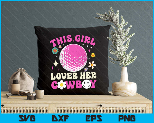 Groovy Retro This Girl Loves Her Cowboy Cute Texas Dallas Golf SVG PNG Digital Printable Files