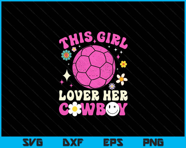 Groovy retro this girl loves her cowboy cute Texas Dallas handball SVG cut file