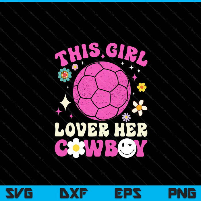 Groovy retro this girl loves her cowboy cute Texas Dallas handball SVG cut file