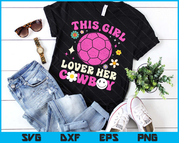 Groovy Retro This Girl Loves Her Cowboy Cute Texas Dallas Handball SVG PNG Digital Printable Files