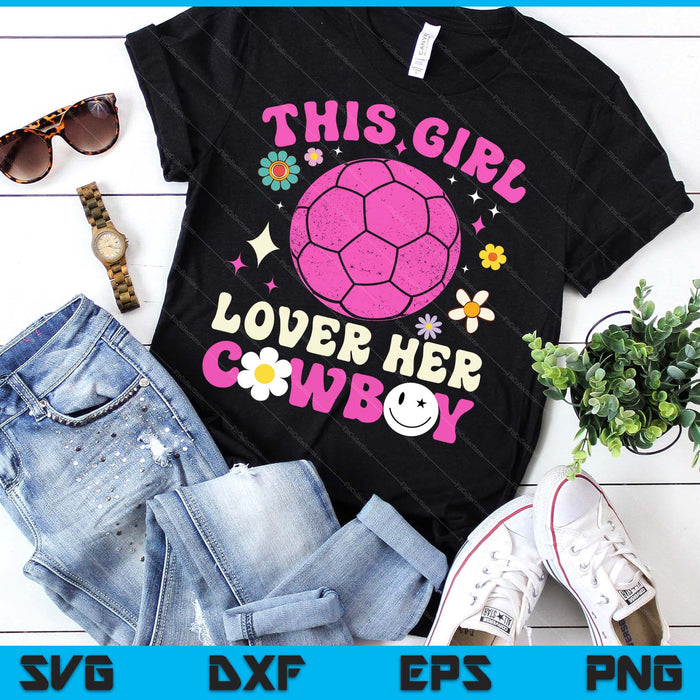 Groovy Retro This Girl Loves Her Cowboy Cute Texas Dallas Handball SVG PNG Digital Printable Files