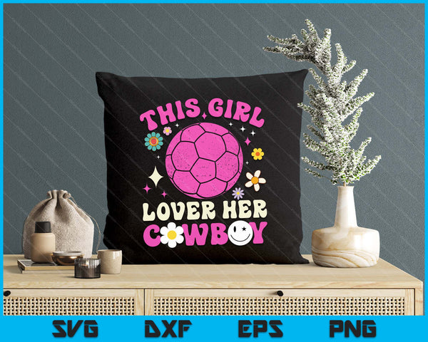 Groovy Retro This Girl Loves Her Cowboy Cute Texas Dallas Handball SVG PNG Digital Printable Files