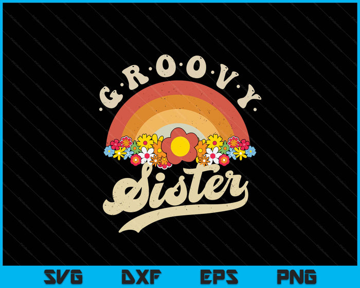 Groovy Sister Retro Rainbow Colorful Flowers SVG PNG Digital Printable Files