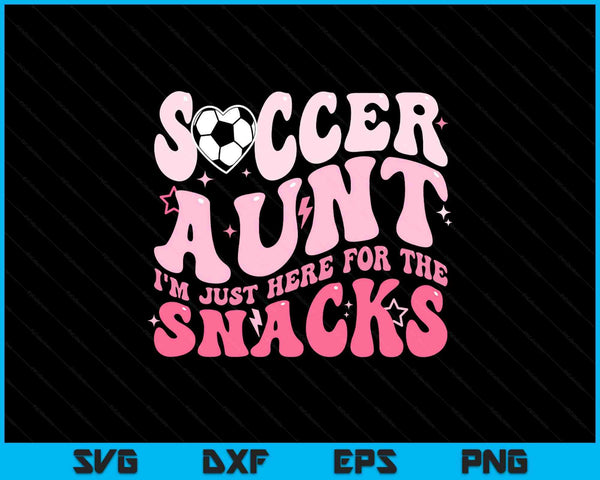 Groovy soccer aunt I'm just here for the snacks SVG cut file