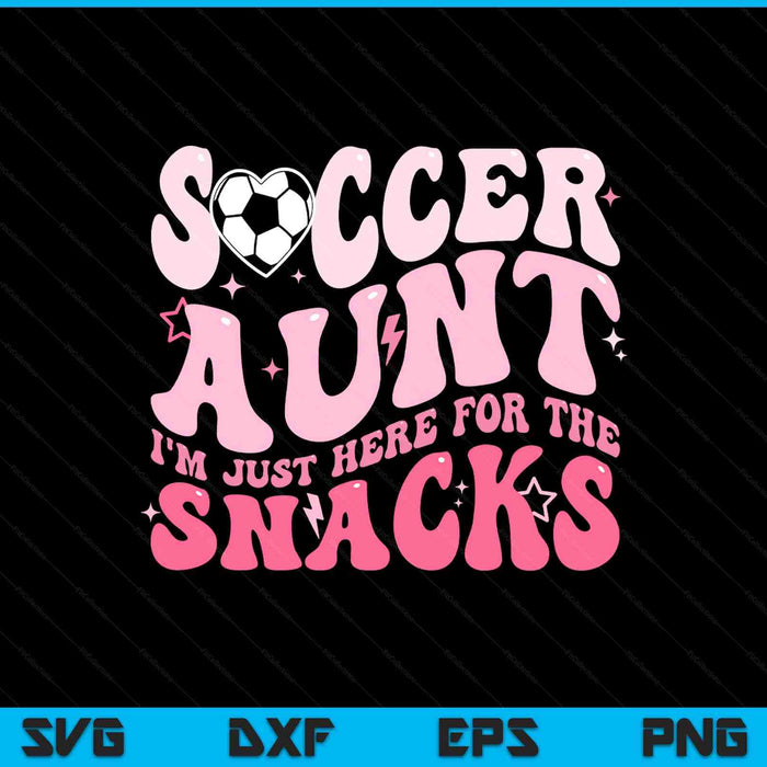 Groovy soccer aunt I'm just here for the snacks SVG cut file