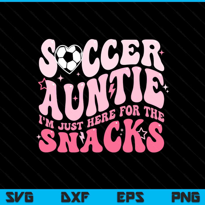 Groovy soccer auntie I'm just here for the snacks SVG cut file