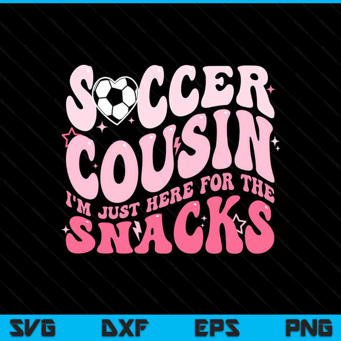 Groovy soccer cousin I'm just here for the snacks SVG cut file