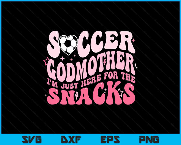 Groovy soccer godmother I'm just here for the snacks SVG cut file