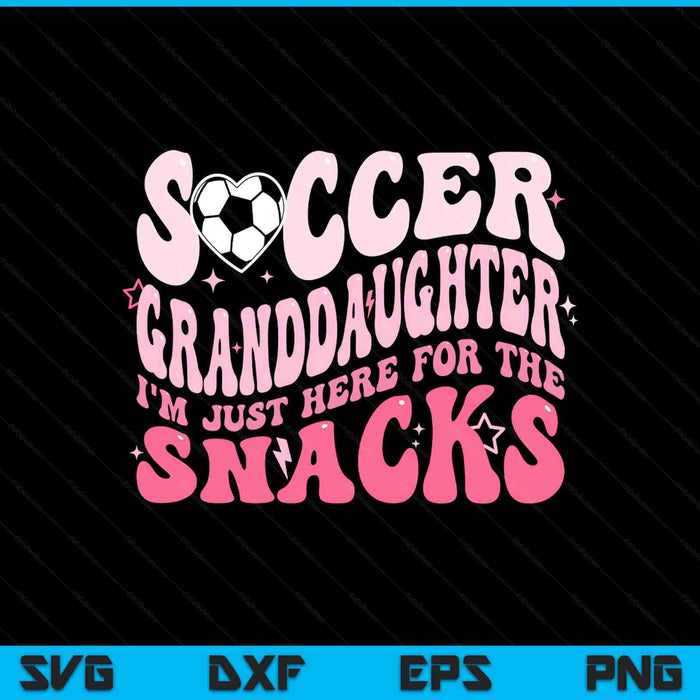Groovy soccer granddaughter I'm just here for the snacks SVG cut file