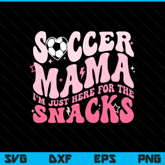 Groovy soccer mama I'm just here for the snacks SVG cut file
