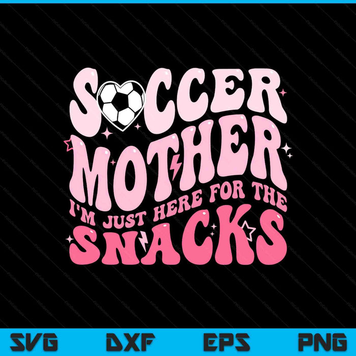 Groovy Soccer Mother I'm Just Here For The Snacks SVG PNG Digital Printable Files