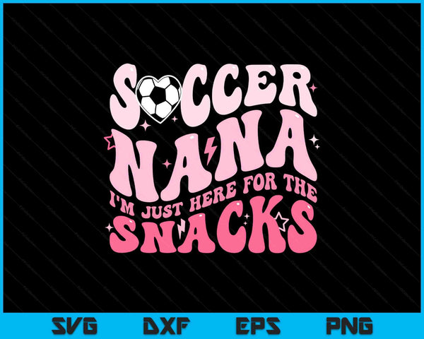 Groovy soccer nana I'm just here for the snacks SVG cut file