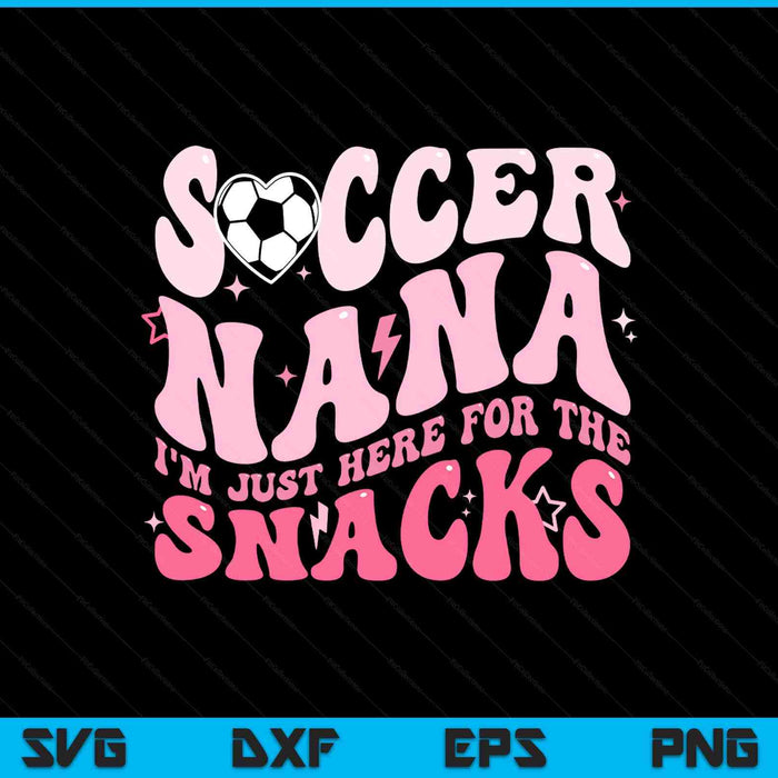 Groovy Soccer Nana I'm Just Here For The Snacks SVG PNG Digital Printable Files