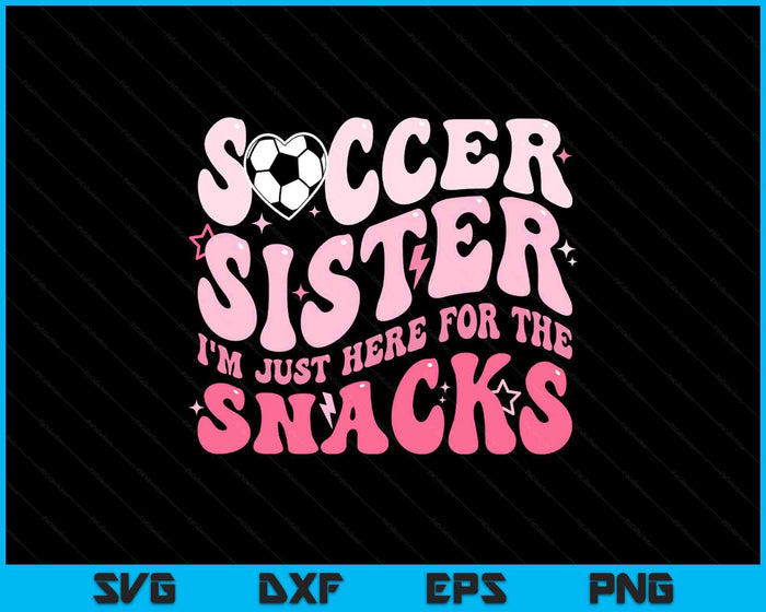 Groovy Soccer Sister I'm Just Here For The Snacks SVG PNG Digital Printable Files