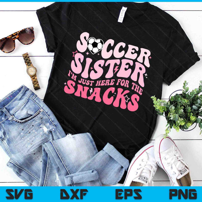 Groovy Soccer Sister I'm Just Here For The Snacks SVG PNG Digital Printable Files