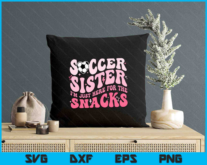 Groovy Soccer Sister I'm Just Here For The Snacks SVG PNG Digital Printable Files