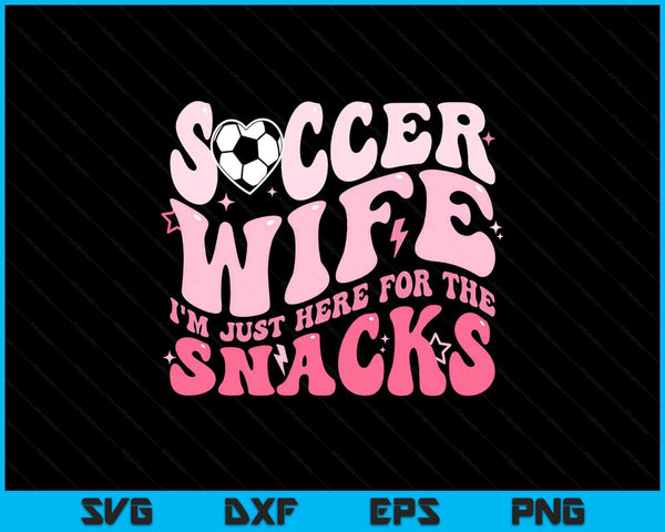 Groovy Soccer Wife I'm Just Here For The Snacks SVG PNG Digital Printable Files