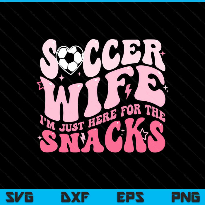 Groovy Soccer Wife I'm Just Here For The Snacks SVG PNG Digital Printable Files