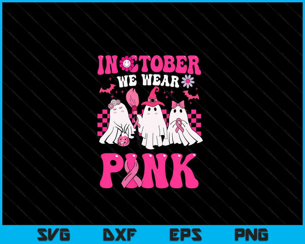 In October we wear pink with ghosts and pink ribbons, breast cancer Halloween SVG