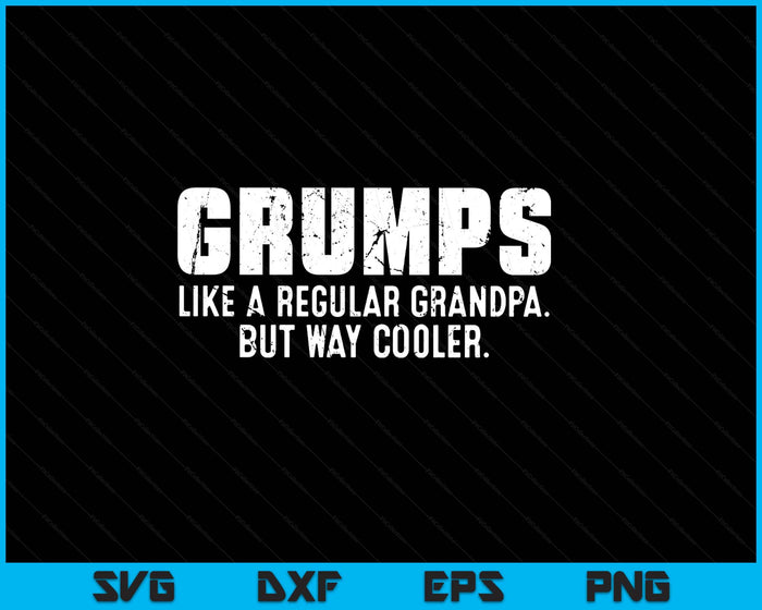 Grumps Like A Grandpa But Way Cooler Only Much SVG PNG Digital Printable Files