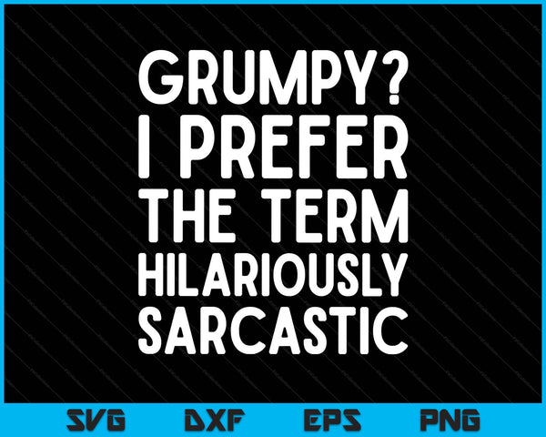 Grumpy old man I prefer the term hilariously sarcastic SVG cut file