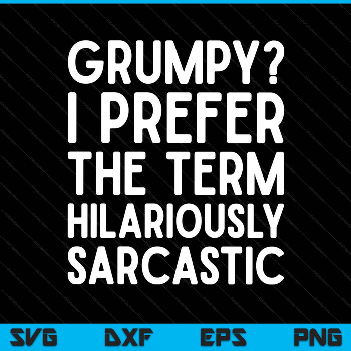 Grumpy old man I prefer the term hilariously sarcastic SVG cut file