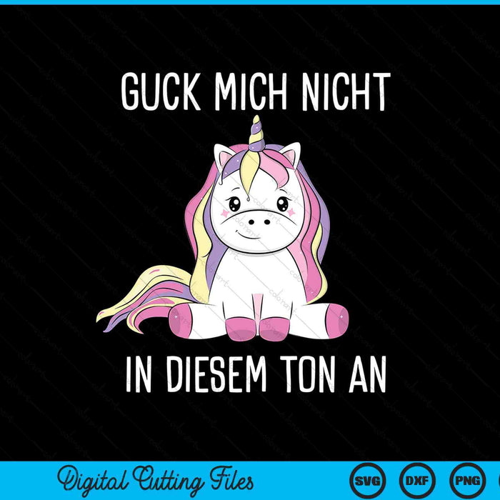 Guck mich nicht in diesem ton an einhorn SVG cut file