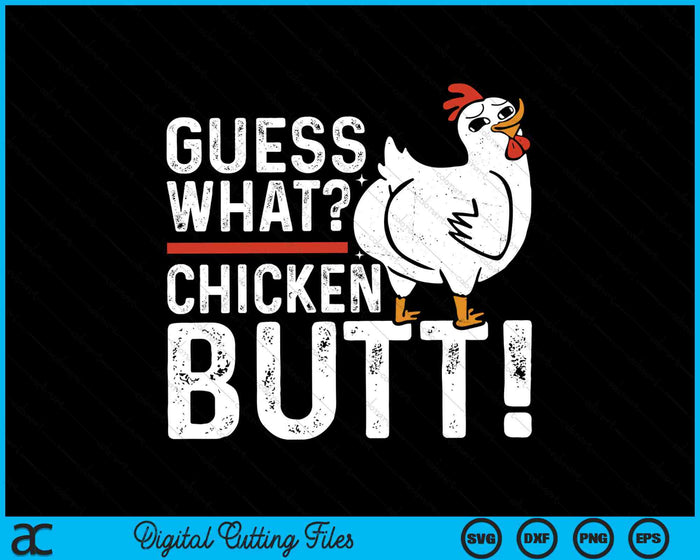 Guess What Chicken Butt! SVG PNG Digital Cutting Files