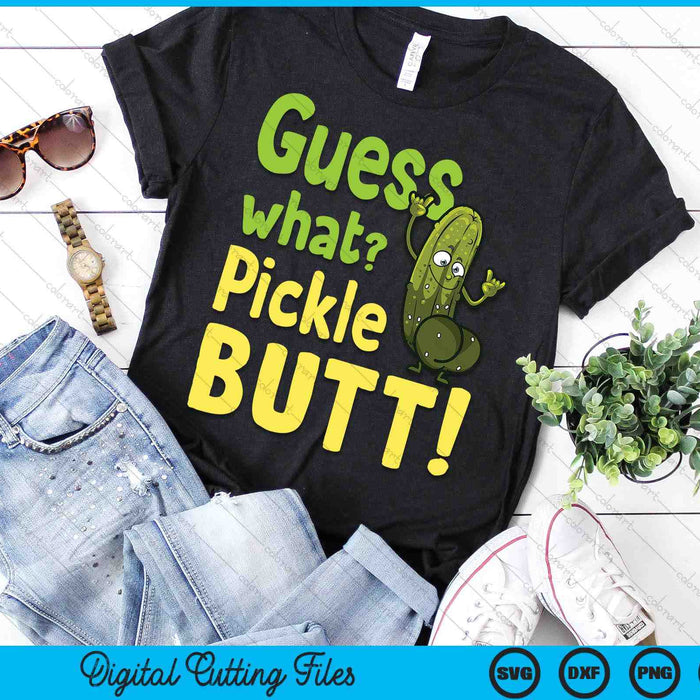 Guess What Pickle Butt! Funny Cucumber Meme Pickle Joke SVG PNG Digital Printable Files