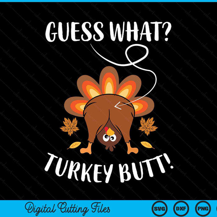 Guess what turkey butt Thanksgiving SVG cut file