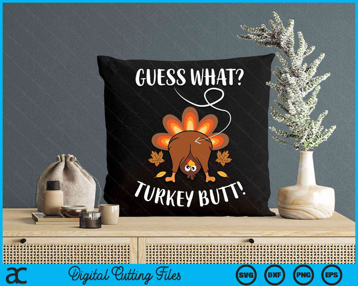 Guess What Turkey Butt Funny Thanksgiving SVG PNG Digital Cutting Files