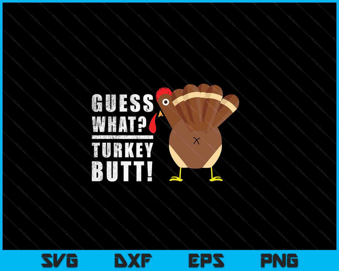 Guess What Turkey Pilgrim Funny Thanksgiving SVG PNG Digital Cutting Files