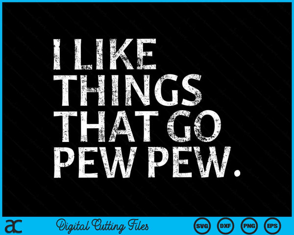 Gun Enthusiast I like Things That Go Pew Pew SVG PNG Digital Cutting Files
